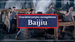 Baijiu – charakterystyka szczegółowa
