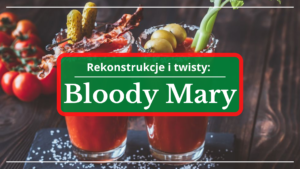 Rekonstrukcje i twisty: Bloody Mary